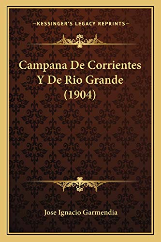 Campana De Corrientes Y De Rio Grande (1904) (Spanish Edition)