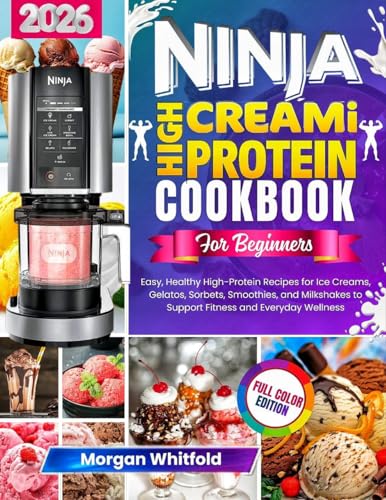 Ninja CREAMi High Protein Cookbook for Beginners: Easy, Healthy High-Protein