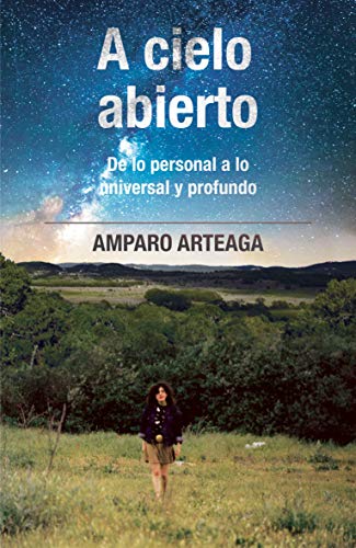 A Cielo Abierto: De lo personal a lo universal y profundo (Spanish Edition)