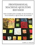 Professional Machine Quilting Revised: The Complete Guide To Running A Successful Quilting Business