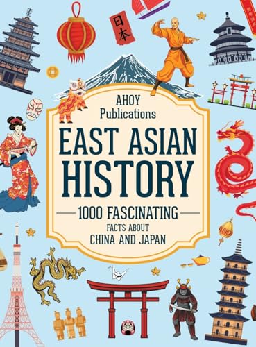 East Asian History: 1000 Fascinating Facts About China And Japan