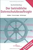 Der betriebliche Datenschutzbeauftragte: Aufgaben - Voraussetzungen - Anforderungen