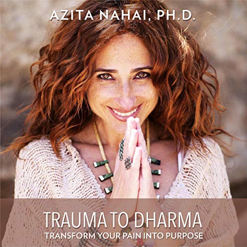Azita Nahai PhD - Trauma to Dharma