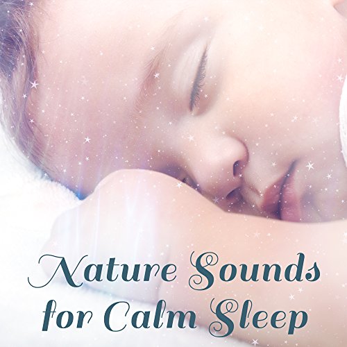 Nature Sounds for Calm Sleep Music for Kids, Lullabies to Bed, Calm