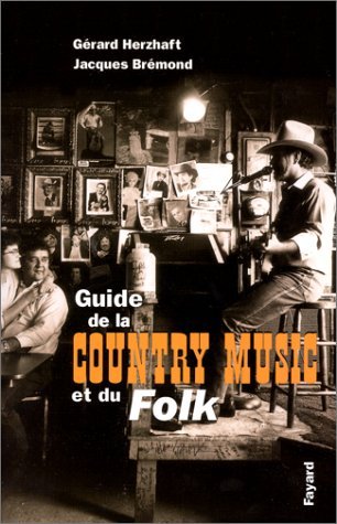 GUIDE DE LA COUNTRY MUSIC ET DU FOLK by G?RARD HERZHAFT (October 13,1999)