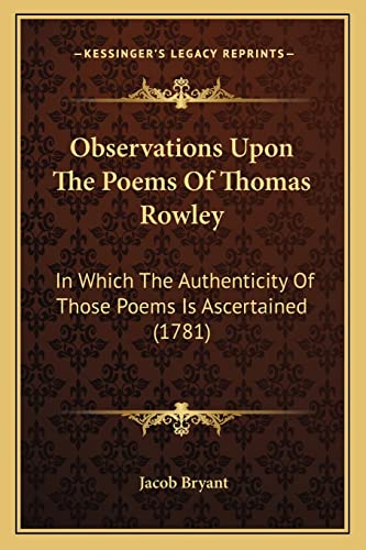 Observations Upon The Poems Of Thomas Rowley: In Which The Authenticity Of Those Poems Is Ascertained (1781)