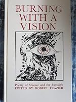 Burning With a Vision: Poetry of Science and the Fantastic 0913896225 Book Cover