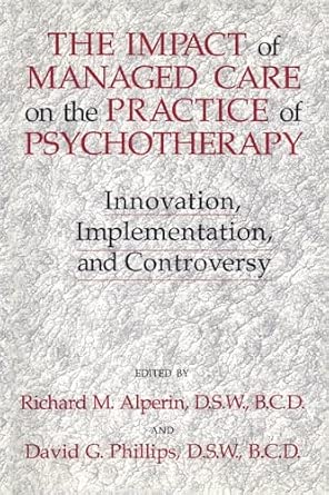 The Impact Of Managed Care On The Practice Of Psychotherapy: Innovations, Implementation And Controversy The Impact Of Managed Care On The Practice Of Psychotherapy: Innovations, Implementation And Controversy book cover