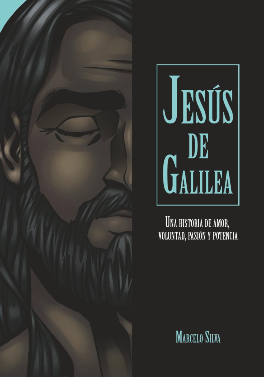 Jesús de Galilea: Una historia de amor, voluntad, pasión Y potencia