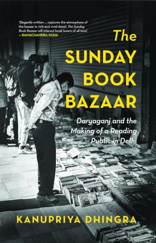 The Sunday Book Bazaar Daryaganj and the Making Of a Reading Public in Delhi (English Edition)