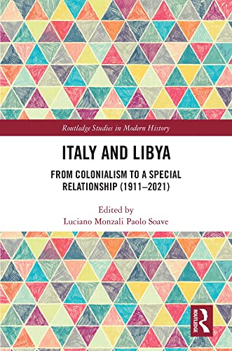 Italy and Libya: From Colonialism to a Special Relationship (1911–2021) (Routledge Studies in Modern History) (English Edition
