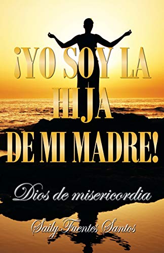 ¡Yo soy la hija de mi madre!: Dios de misericordia (Spanish Edition)