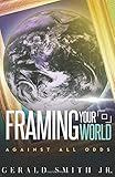 Framing Your World: Against All Odds