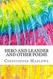 Hero and Leander and Other Poems: Includes MLA Style Citations for Scholarly Secondary Sources, Peer-Reviewed Journal Articles and Critical Essays (Squid Ink Classics)