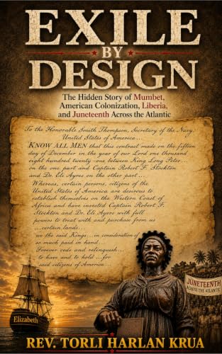 EXILE BY DESIGN: The Hidden Story Of Mumbet, American Colonization, Liberia,And Juneteenth Across The Atlantic
