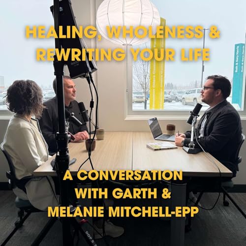 Healing, Wholeness & Rewriting Your Life - A Conversation with Garth & Melanie Mitchell-Epp copertina