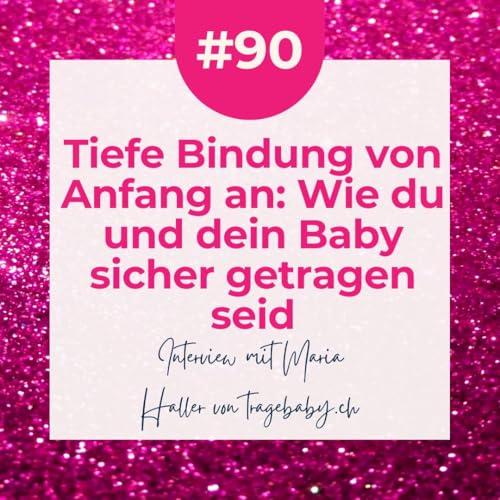 #90 Bindung von Anfang an: Wie du und dein Baby sicher getragen seid
