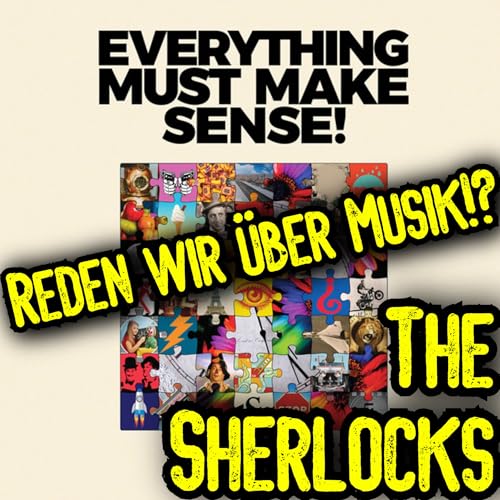 THE SHERLOCKS - "Es war lange ruhig, aber jetzt geht wieder etwas!", "Everything must make Sense", Britpop, Britrock, DIY, Tourleben, James, Bob Dylan, Queens of the Stone Age, Whacky Races, Spice Girls / Reden wir &uuml;ber Musik