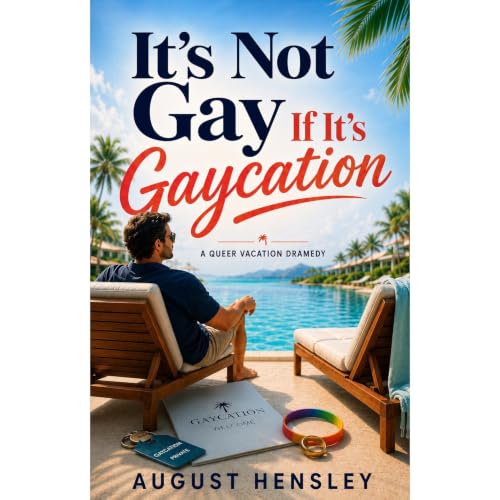It&rsquo;s Not Gay If It&rsquo;s Gaycation Audiobook By August Hensley cover art
