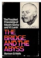 The Bridge and the Abyss: The Troubled Friendship of Maxim Gorky and V. I. Lenin B0006BRPO2 Book Cover