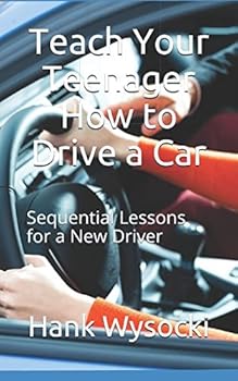 Paperback Teach Your Teenager How to Drive a Car: Sequential Lessons for a New Driver (Learn to Drive) Book