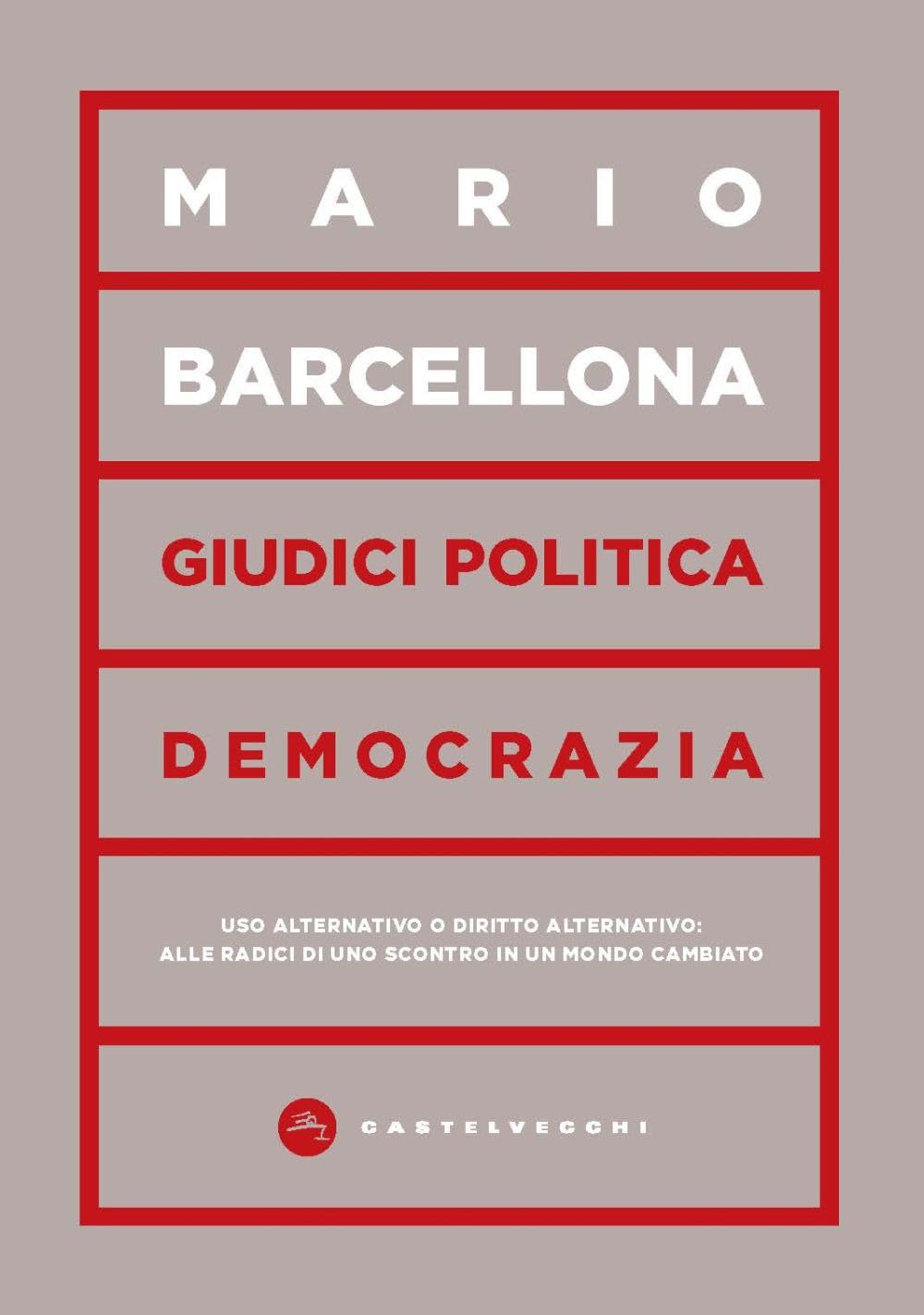 Giudici, Politica, Democrazia. Uso Alternativo O Diritto Alternativo: Alle Radici Di Uno Scontro In Un Mondo Cambiato - 4