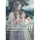 FINAL FANTASY XIV: SHADOWBRINGERS | The Art of Reflection - Histories Unwritten - (デジタル版SE-MOOK)