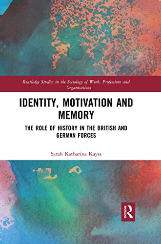 Identity, Motivation and Memory (Routledge Studies in the Sociology of Work, Professions and Organisations)