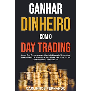 Capa do livro Ganhar Dinheiro com o Day Trading: O seu Guia Supremo para a Liberdade Financeira! Estratégias, Oportunidades, e Movimentos Vencedores para obter Lucros Substanciais do Comércio do Dia