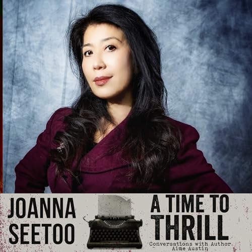 Episode 65: A Time to Thrill &ndash; Conversation with Aime Austin &ndash; featuring Joanna Joy Seetoo