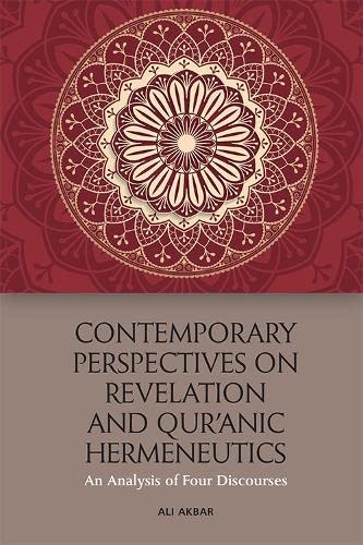 Contemporary Perspectives on Revelation and Qur'anic Hermeneutics: An Analysis of Four Discourses