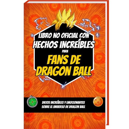 Libro no oficial con hechos increíbles para fans de Dragon Ball - curiosidades y datos asombrosos sobre el dragon ball manga y el dragon ball figura | dragon ball libro
