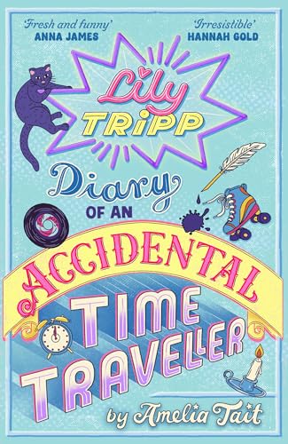 Diary of an Accidental Time Traveller: the hilarious bestselling debut - for fans of Lottie Brooks with added time travel! (Lily Tripp)