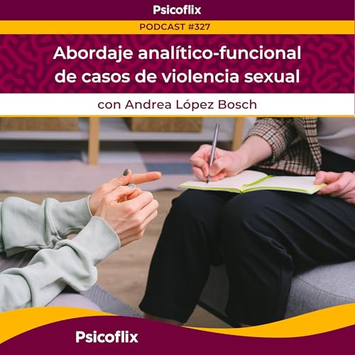 Abordaje anal&iacute;tico-funcional de casos de violencia sexual con Andrea L&oacute;pez Bosch | Episodio 327