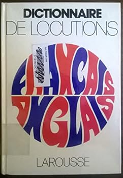 Dictionnaire De Locutions Francais-Anglais: Dictionary of Idioms, French-English
