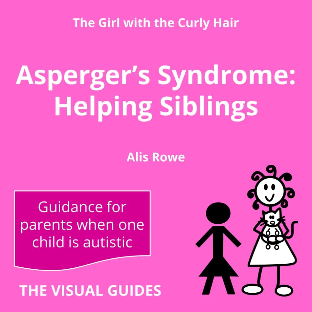 Asperger's Syndrome: Helping Siblings: by the girl with the curly hair (The Visual Guides)