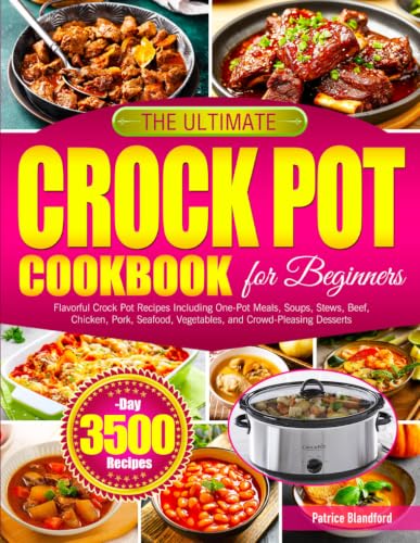 Image of The Ultimate Crock Pot Cookbook for Beginners: Flavorful Crock Pot Recipes Including One-Pot Meals, Soups, Stews, Beef, Chicken, Pork, Seafood, Vegetables, and Crowd-Pleasing Desserts