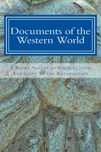 Documents of the Western World: A Short Survey of Sources from Antiquity to the Re