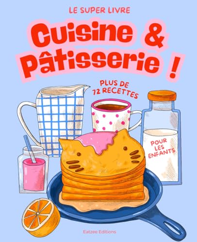 Le super livre de cuisine et pâtisserie pour enfants: les meilleures recettes à partir de 3 ans...