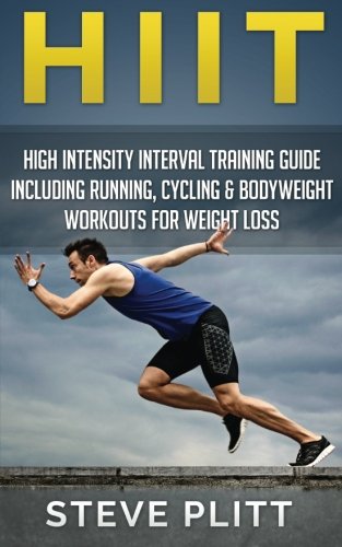 HIIT: High Intensity Interval Training Guide Including Running, Cycling & Bodyweight Workouts For Weight Loss