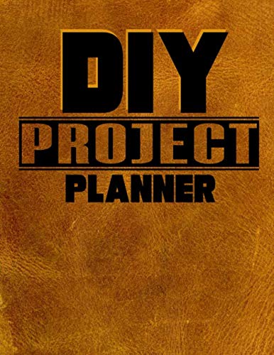 DIY Project Planner: Home Improvement DIY Project Planner Notebook - House Renovation - Home Maintenance - Printed Leather
