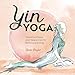 Yin Yoga: Essential Poses and Sequences for Balanced Energy