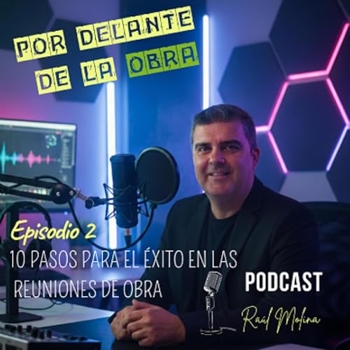 EPISODIO 2: 10 PASOS PARA EL ÉXITO EN LAS REUNIONES DE OBRA.