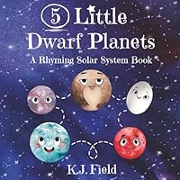 5 Little Dwarf Planets: A Rhyming Solar System Book for Toddlers and Kids