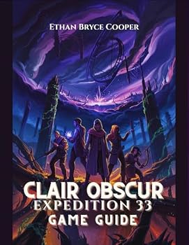 CLAIR OBSCUR EXPEDITION 33 GAME GUIDE: A Comprehensive Walkthrough for All Levels: Unlock Every Secret, Master Boss Strategies, and Explore the Mystical Fantasy World.