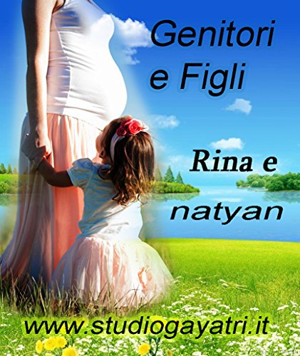 Genitori e Figli: Linee guida per non cadere nei soliti errori (Studio Gayatri Vol. 7