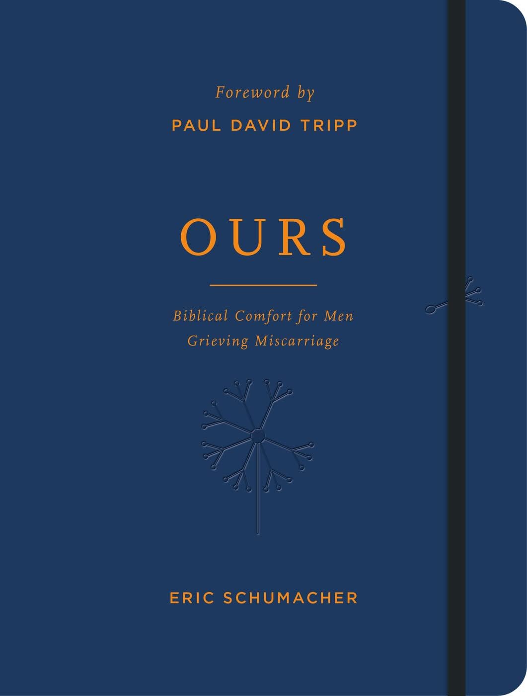 Good Book Co Ours: Biblical Comfort for Men Grieving Miscarriage