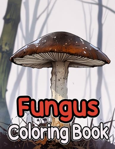 Fungus Coloring Book: Colouring Pages of Mycology Mushroom Fungi Plants Flowers Landscape Nature Cottagecore in Grayscale | Uniq