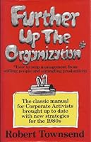 Further Up the Organization: How Groups of People Working Together for a Common Purpose Ought to Conduct Themselves . 0060971363 Book Cover