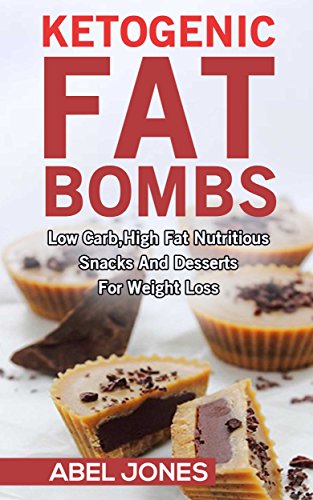 Ketogenic Diet: Fat Bombs: The 100 BEST Low Carb, High Fat Nutritious Desserts and Snacks for Weight Loss (Delicious Low Carb, High Fat Recipes)